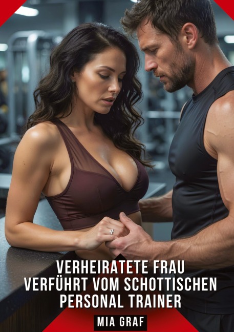 Verheiratete Frau verführt vom schottischen Personal Trainer - Mia Graf