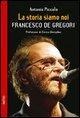 La storia siamo noi. Francesco De Gregori - Antonio Piccolo