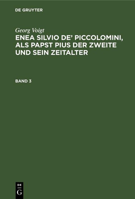 Georg Voigt: Enea Silvio de' Piccolomini, als Papst Pius der Zweite und sein Zeitalter. Band 3 - Georg Voigt