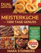 Cover-Bild zum Titel 'Dual Airfryer Meisterküche - 1000 Tage Genuss' von 'Mara Steinberg'