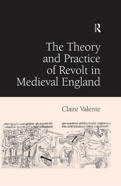 The Theory and Practice of Revolt in Medieval England - Claire Valente
