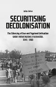 Securitising Decolonisation - Julius Heise