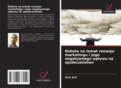 Cover-Bild zum Titel 'Debata na temat rozwoju marketingu i jego negatywnego wp¿ywu na spo¿ecze¿stwo' von 'Zain Asif'