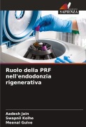 Ruolo della PRF nell'endodonzia rigenerativa - Aadesh Jain, Swapnil Kolhe, Meenal Gulve