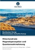 Cover-Bild zum Titel 'Mitochondriale Magnetoperzeption und Quantenwahrnehmung' von 'Ravikumar Kurup, Parameswara Achutha Kurup'