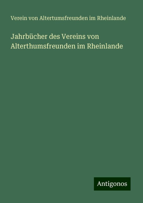 Jahrbücher des Vereins von Alterthumsfreunden im Rheinlande - Verein von Altertumsfreunden im Rheinlande