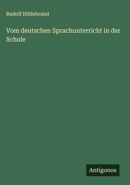 Vom deutschen Sprachunterricht in der Schule - Rudolf Hildebrand