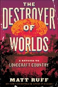Cover-Bild zum Titel 'The Destroyer of Worlds' von 'Matt Ruff'