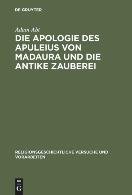 Die Apologie des Apuleius von Madaura und die antike Zauberei - Adam Abt