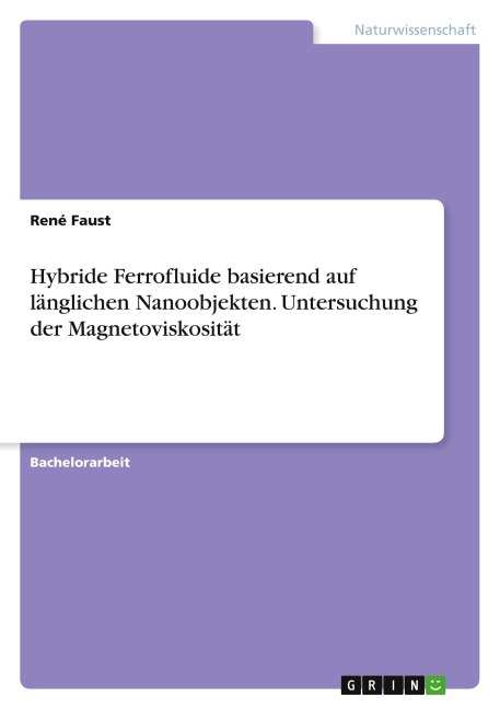 Hybride Ferrofluide basierend auf länglichen Nanoobjekten. Untersuchung der Magnetoviskosität - René Faust