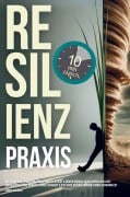 Cover-Bild zum Titel 'Resilienz Praxis: Wie Du mit nur zehn Minuten täglich Stress, Sorgen & Ängste einfach an dir abprallen lässt,' von 'Konrad Eisenberg'