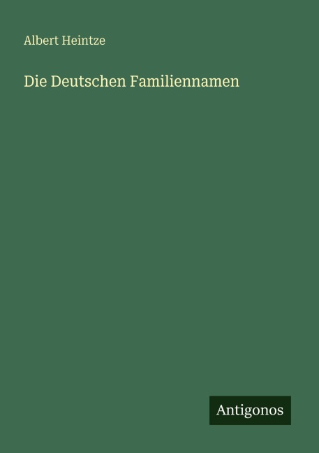 Die Deutschen Familiennamen - Albert Heintze