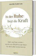 Cover-Bild zum Titel 'In der Ruhe liegt die Kraft' von 'Jennifer Dukes Lee'