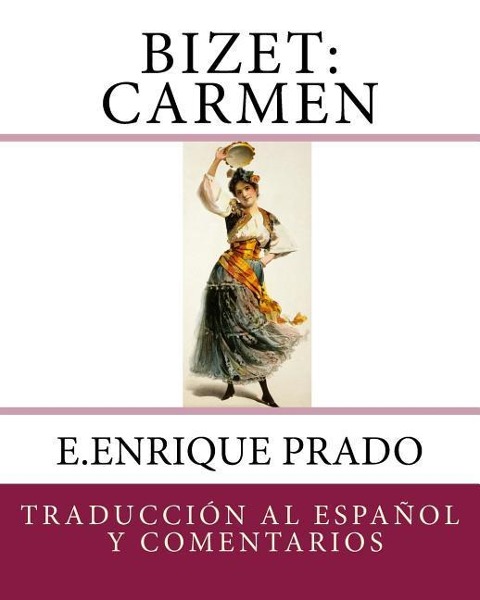 Bizet: Carmen: Traduccion al Espanol y Comentarios - E. Enrique Prado