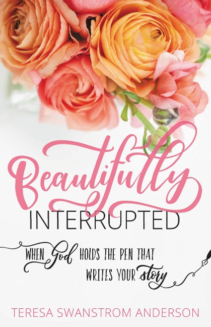 Beautifully Interrupted - Teresa Swanstrom Anderson