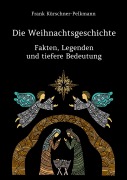 Cover-Bild zum Titel 'Die Weihnachtsgeschichte - Fakten, Legenden und tiefere Bedeutung' von 'Frank Kürschner-Pelkmann'