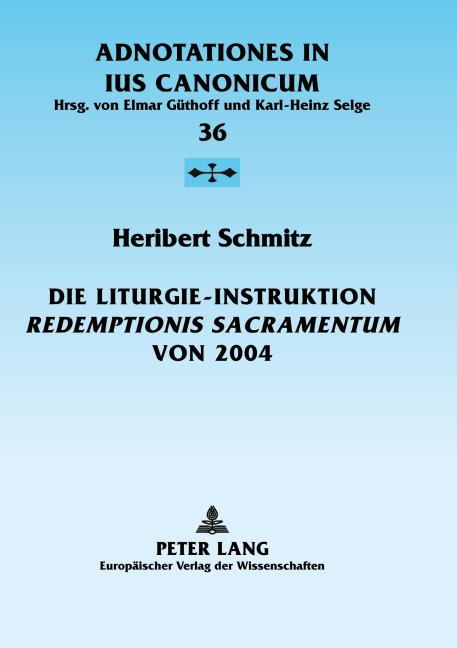Die Liturgie-Instruktion 'Redemptionis Sacramentum' von 2004 - Heribert Schmitz