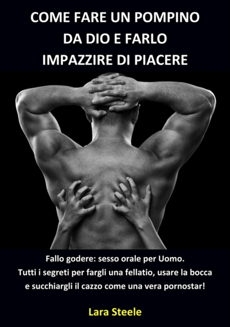 Come fare un Pompino da Dio e farlo Impazzire di Piacere - Lara Steel