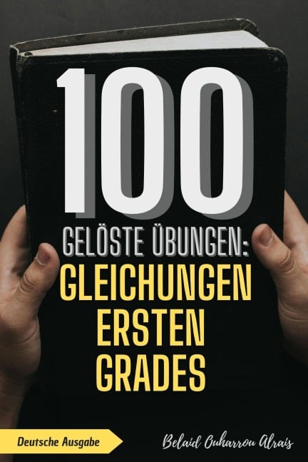 100 gelöste Übungen: Gleichungen ersten Grades (100 Gelöste Übungen - Mathematik Übungsreihe, #5) - Belaid Ouharrou Alrais