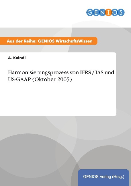 Harmonisierungsprozess von IFRS / IAS und US-GAAP (Oktober 2005) - A. Kaindl