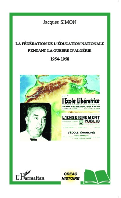 La Fédération de l'Education Nationale pendant la guerre d'Algérie 1954-1958 - Simon