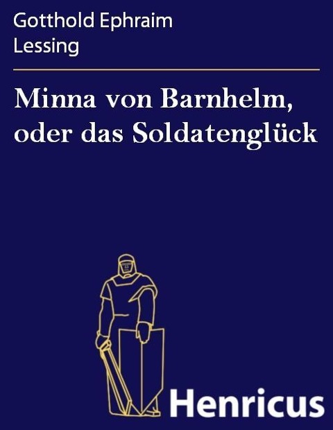 Minna von Barnhelm, oder das Soldatenglück - Gotthold Ephraim Lessing