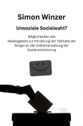 Cover-Bild zum Titel 'Unsoziale Sozialwahl? Möglichkeiten des Gesetzgebers zur Förderung der Teilhabe der Bürger an der Selbstverwaltung der Sozialversicherung' von 'Simon Winzer'