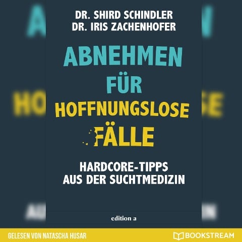 Abnehmen für hoffnungslose Fälle - Shird Schindler, Iris Zachenhofer