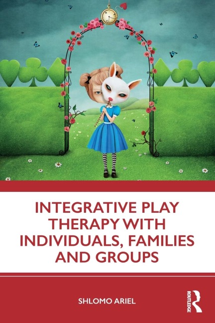 Integrative Play Therapy with Individuals, Families and Groups - Shlomo Ariel