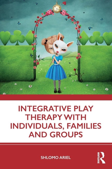 Integrative Play Therapy with Individuals, Families and Groups - Shlomo Ariel