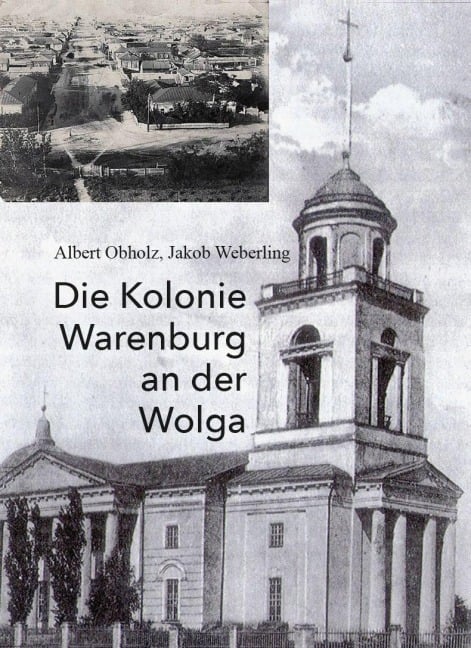 Die Kolonie Warenburg an der Wolga - Albert Obholz, Jakob Weberling