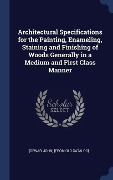 Cover-Bild zum Titel 'Architectural Specifications for the Painting, Enameling, Staining and Finishing of Woods Generally in a Medium and First Class Manner' von ''