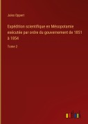 Cover-Bild zum Titel 'Expédition scientifique en Mésopotamie exécutée par ordre du gouvernement de 1851 à 1854' von 'Jules Oppert'