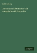 Cover-Bild zum Titel 'Lehrbuch des katholischen und evangelischen Kirchenrechts' von 'Emil Friedberg'