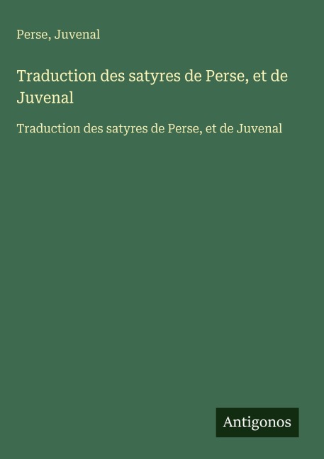 Traduction des satyres de Perse, et de Juvenal - Perse, Juvenal