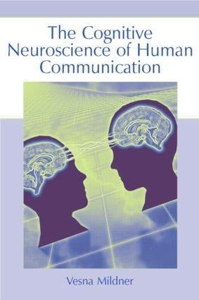 The Cognitive Neuroscience of Human Communication - Vesna Mildner