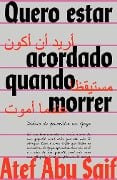 Quero estar acordado quando morrer - Atef Abu Saif