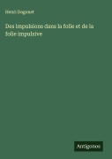 Cover-Bild zum Titel 'Des impulsions dans la folie et de la folie impulsive' von 'Henri Dagonet'
