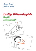Cover-Bild zum Titel 'Lustige Bilderratespiele - Band D: Liebesgeschichte' von 'Reina Eckel, Walter Eckel'