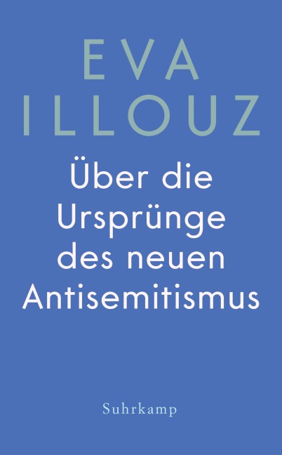 Über die Ursprünge des neuen Antisemitismus - Eva Illouz