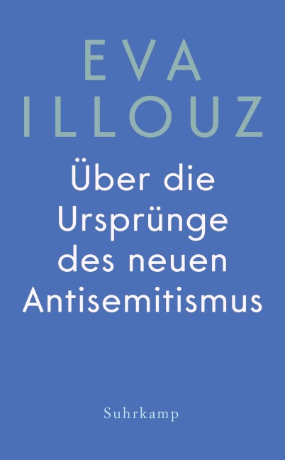 Über die Ursprünge des neuen Antisemitismus - Eva Illouz