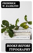 Cover-Bild zum Titel 'Books Before Typography' von 'Frederick W. Hamilton'