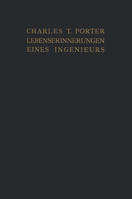 Lebenserinnerungen eines Ingenieurs - Charles T. Porter, F. Nedden, E. Nedden