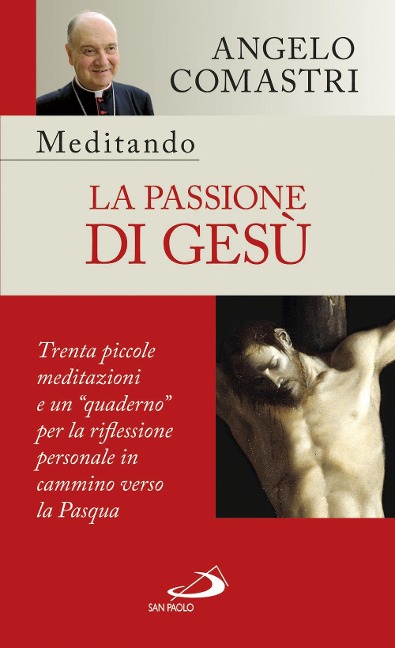 Meditando la passione di Gesù. Trenta piccole meditazioni e un 'quaderno' per la riflessione personale - Angelo Comastri