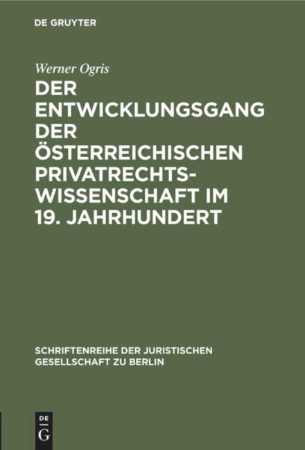 Der Entwicklungsgang der Österreichischen Privatrechtswissenschaft im 19. Jahrhundert - Werner Ogris