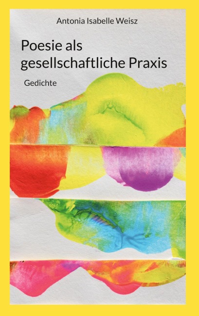 Poesie als gesellschaftliche Praxis - Antonia Isabelle Weisz