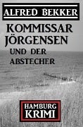 Cover-Bild zum Titel 'Kommissar Jörgensen und der Abstecher: Kommissar Jörgensen Hamburg Krimi' von 'Alfred Bekker'