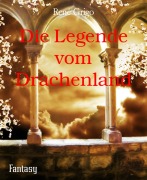 Cover-Bild zum Titel 'Die Legende vom Drachenland' von 'René Grigo'