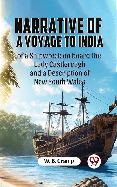 Narrative of a Voyage to India of a Shipwreck on board the Lady Castlereagh and a Description of New South Wales - W. B. Cramp