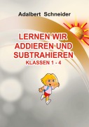 Cover-Bild zum Titel 'LERNEN WIR ADDIEREN UND SUBTRAHIEREN  KLASSEN  1 - 4' von 'Adalbert Schneider'